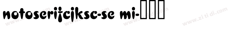 notoserifcjksc-se mi字体转换